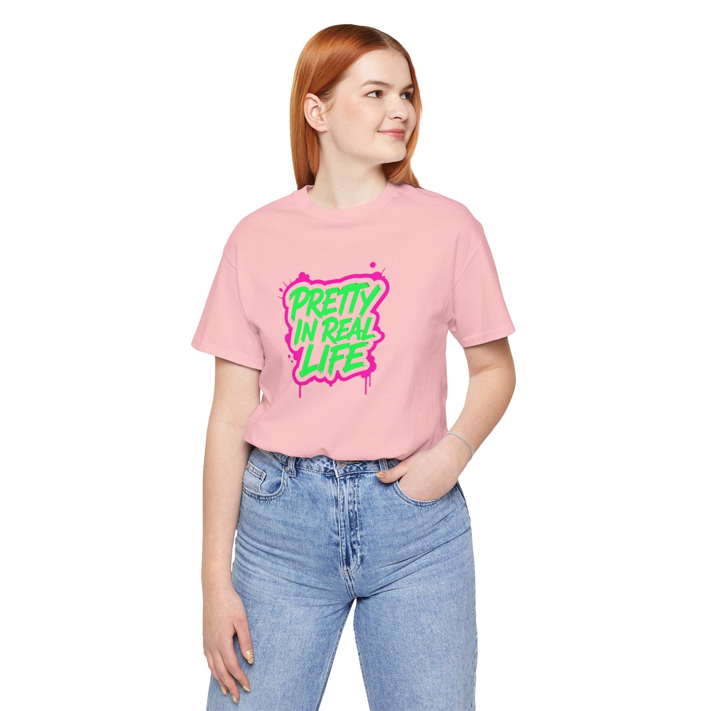Pretty in real life T-shirt