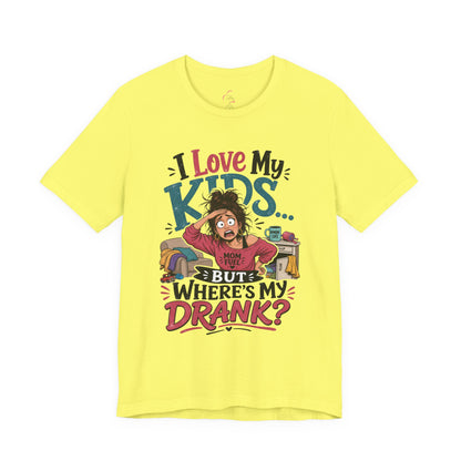 I love my kids but where's my drank? T-shirt