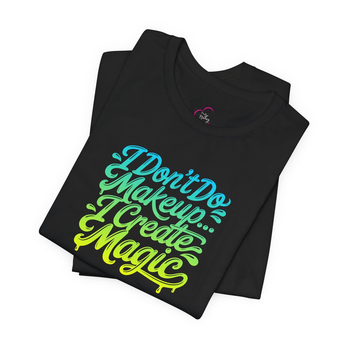 I don't do make up I create magic T-shirt