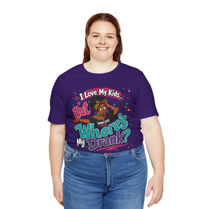 I love my kids but where's my drank? T-shirt