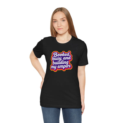 Booked, busy, and building my empire T-shirt