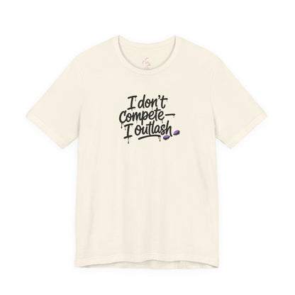 I don't compete I outlash T-shirt