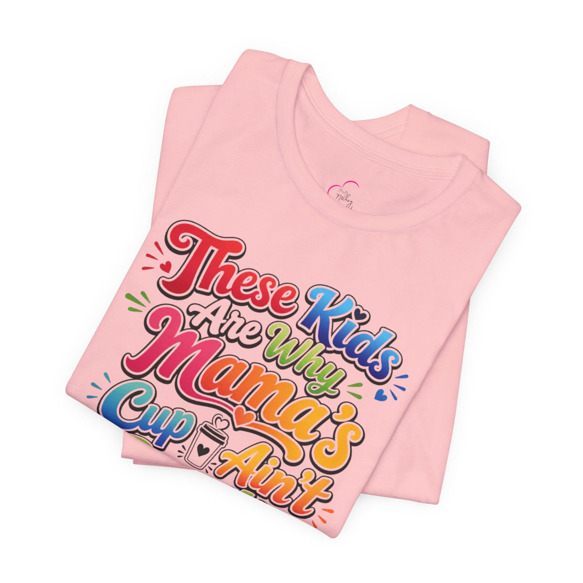 These kids are the reason mama's cup ain't empty T-shirt
