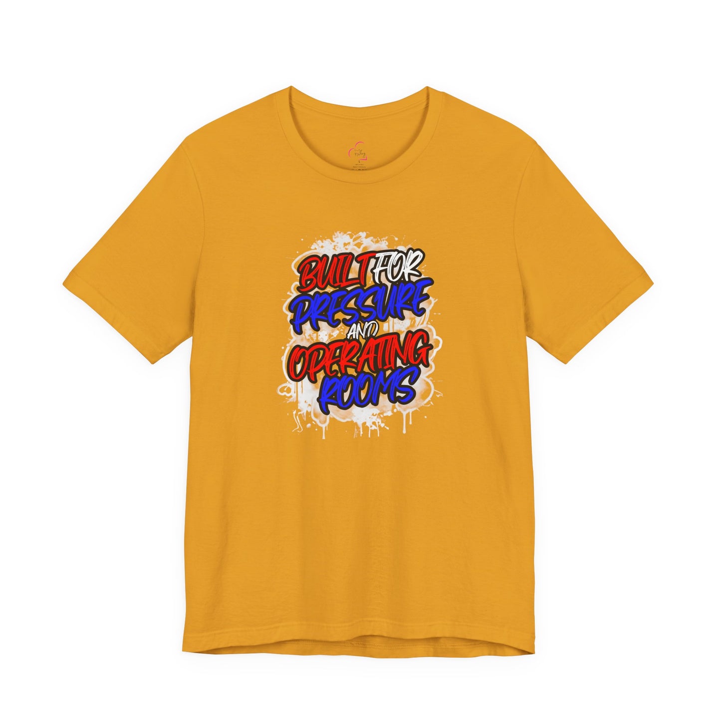 Built for pressure and operating rooms T-shirt