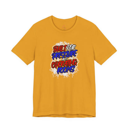 Built for pressure and operating rooms T-shirt