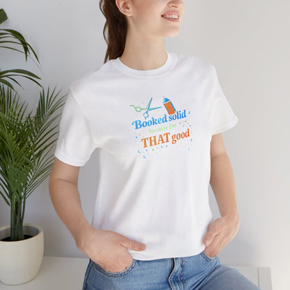 Booked solid because I'm THAT good T-shirt