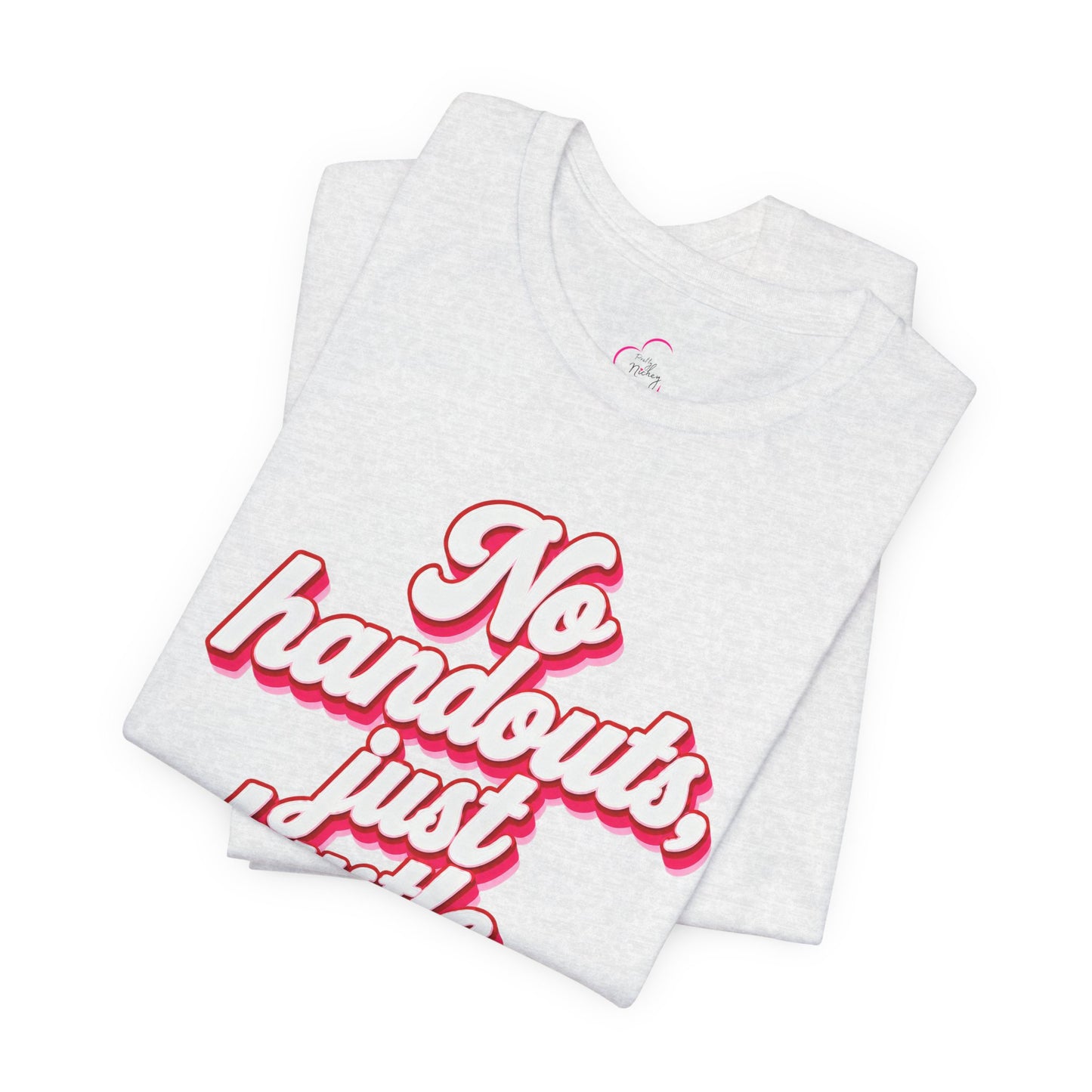 No handouts, just hustle. T-shirt