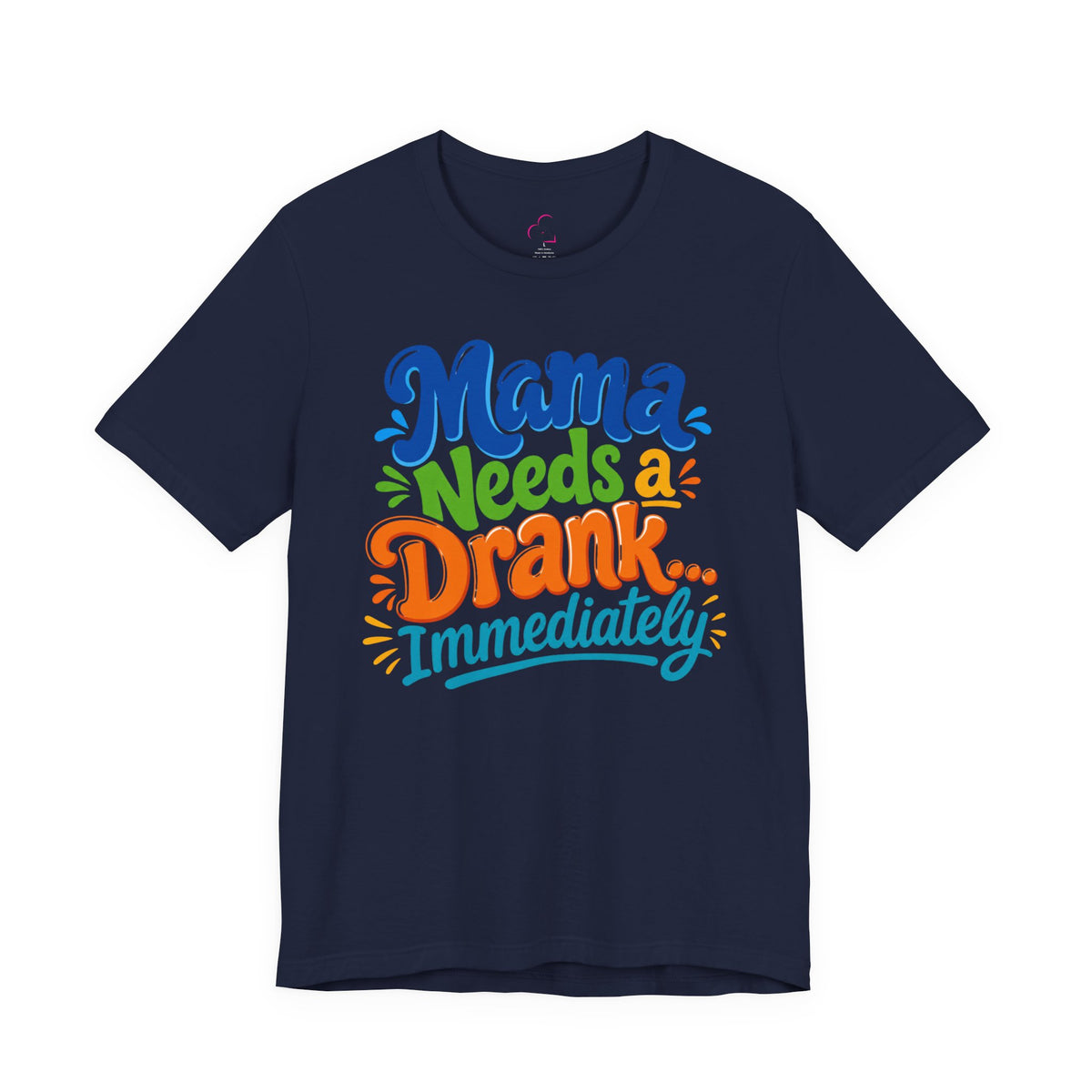 Mama needs a drank immediately T-shirt