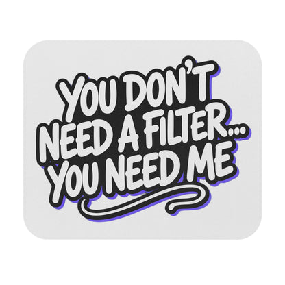 You don't need a filter you need me Mouse Pad