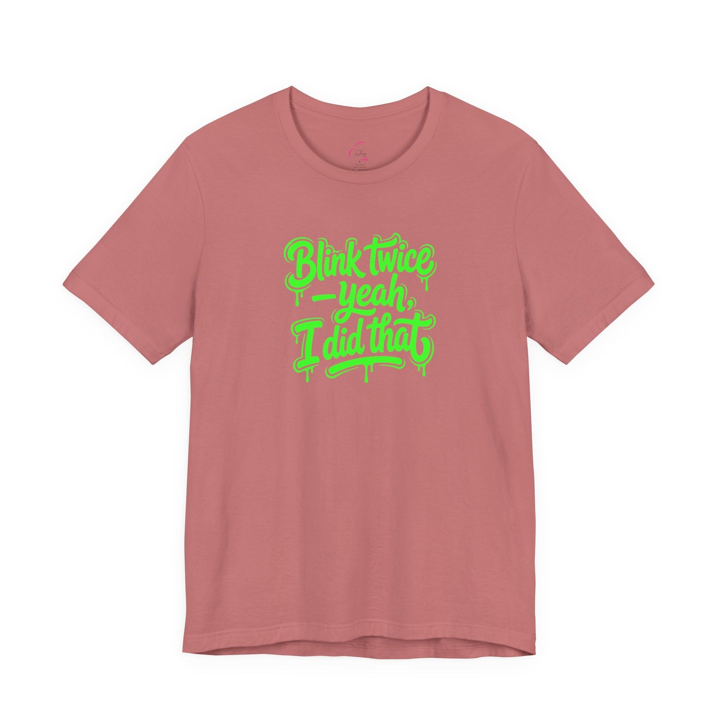 Blink twice yeah I did that T-shirt