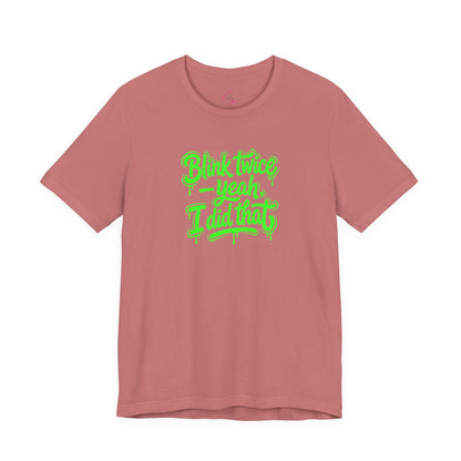 Blink twice yeah I did that T-shirt