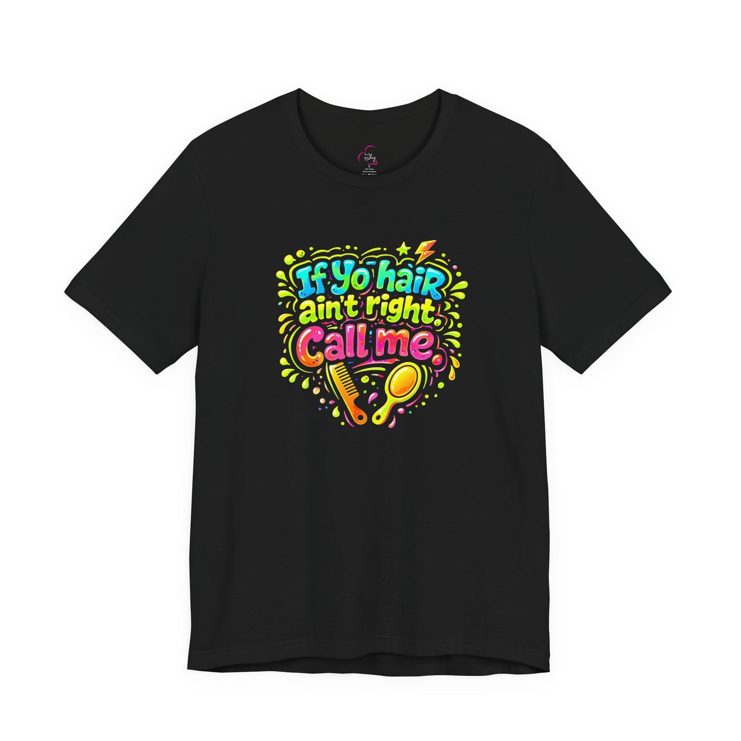If yo hair ain't right call me T-shirt