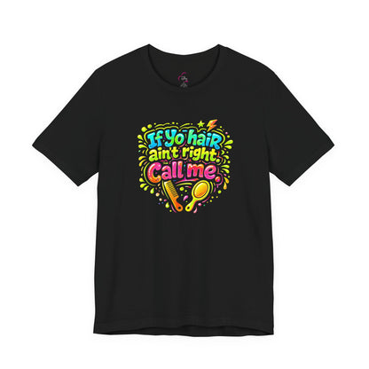 If yo hair ain't right call me T-shirt
