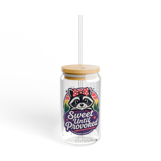 Sweet until provoked Sipper Glass
