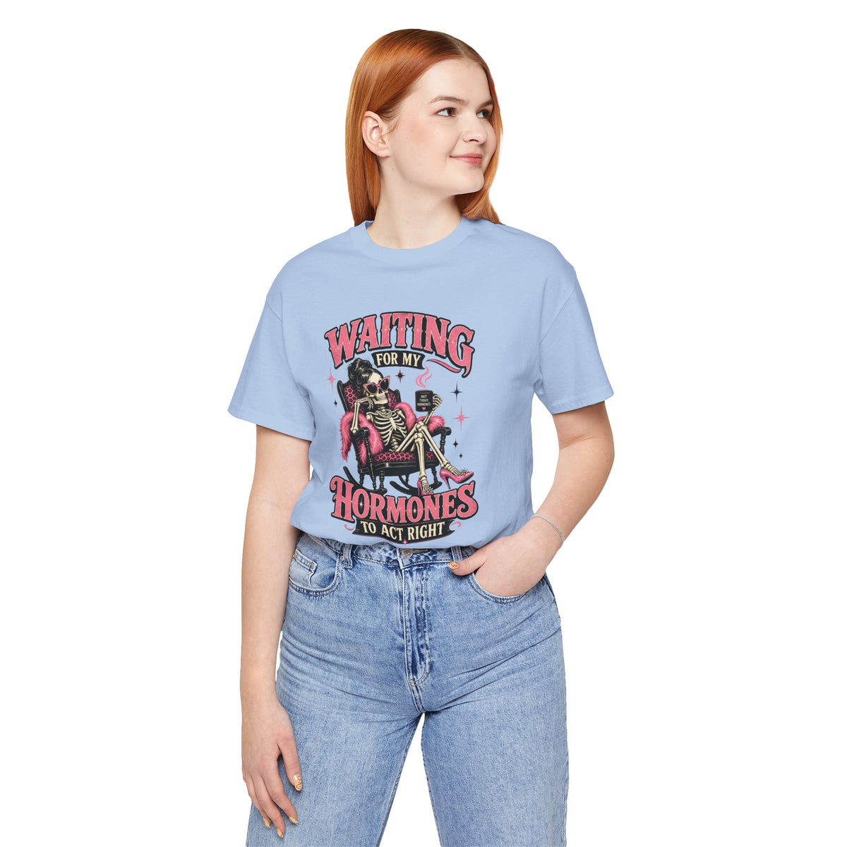 Waiting for my hormones to act right T-shirt