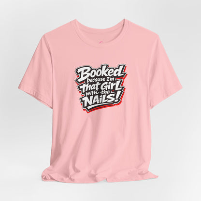 Booked because I'm that girl with the nails T-shirt
