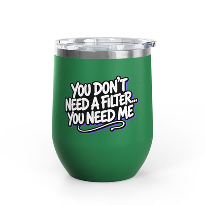 You don't need a filter you need me Tumbler