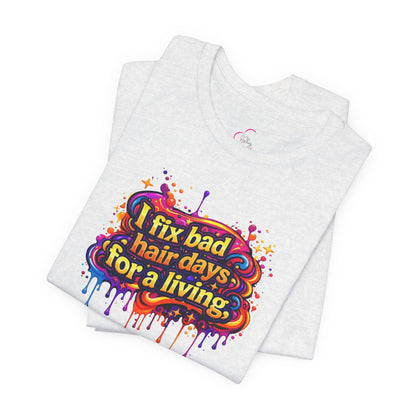 I fix bad hair days for a living T-shirt