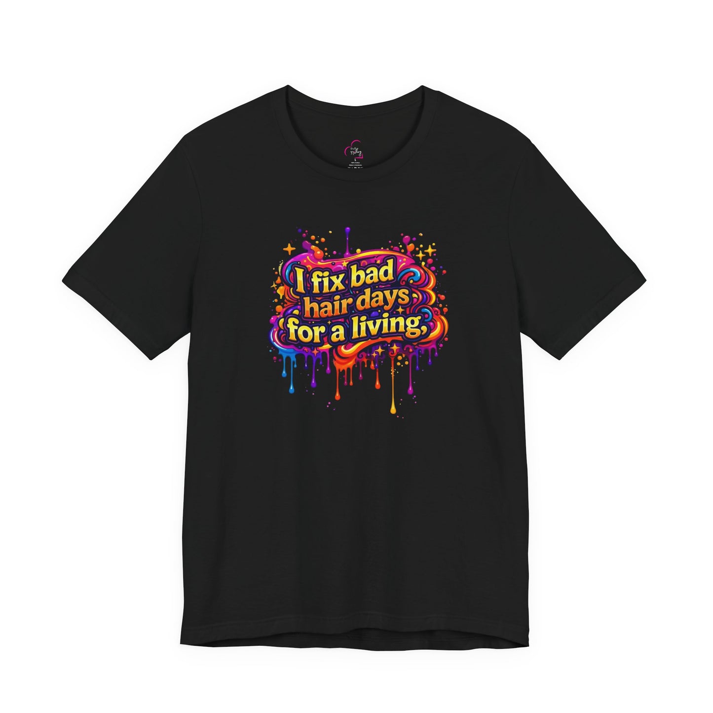 I fix bad hair days for a living T-shirt
