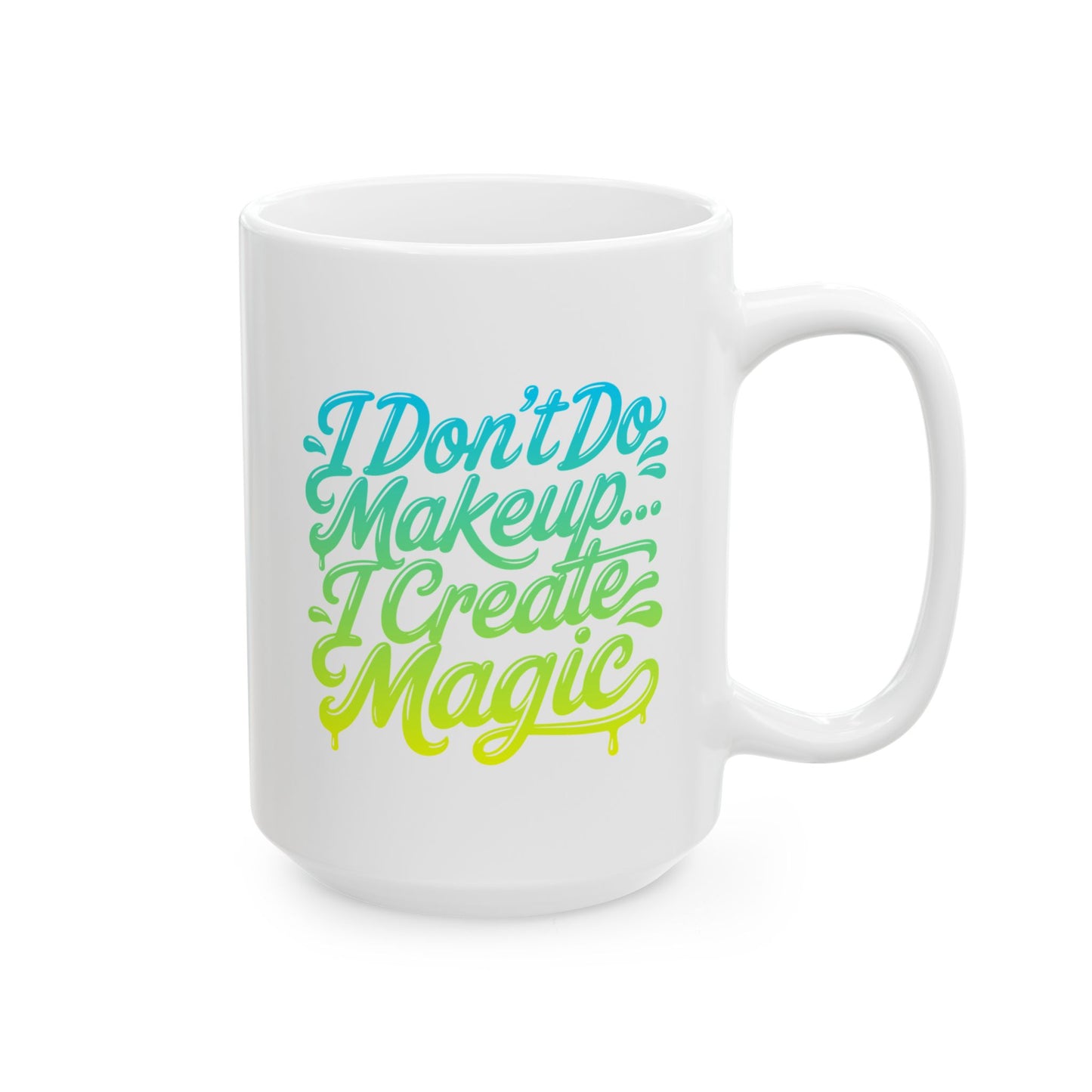 I don't do make up I create magic Mug