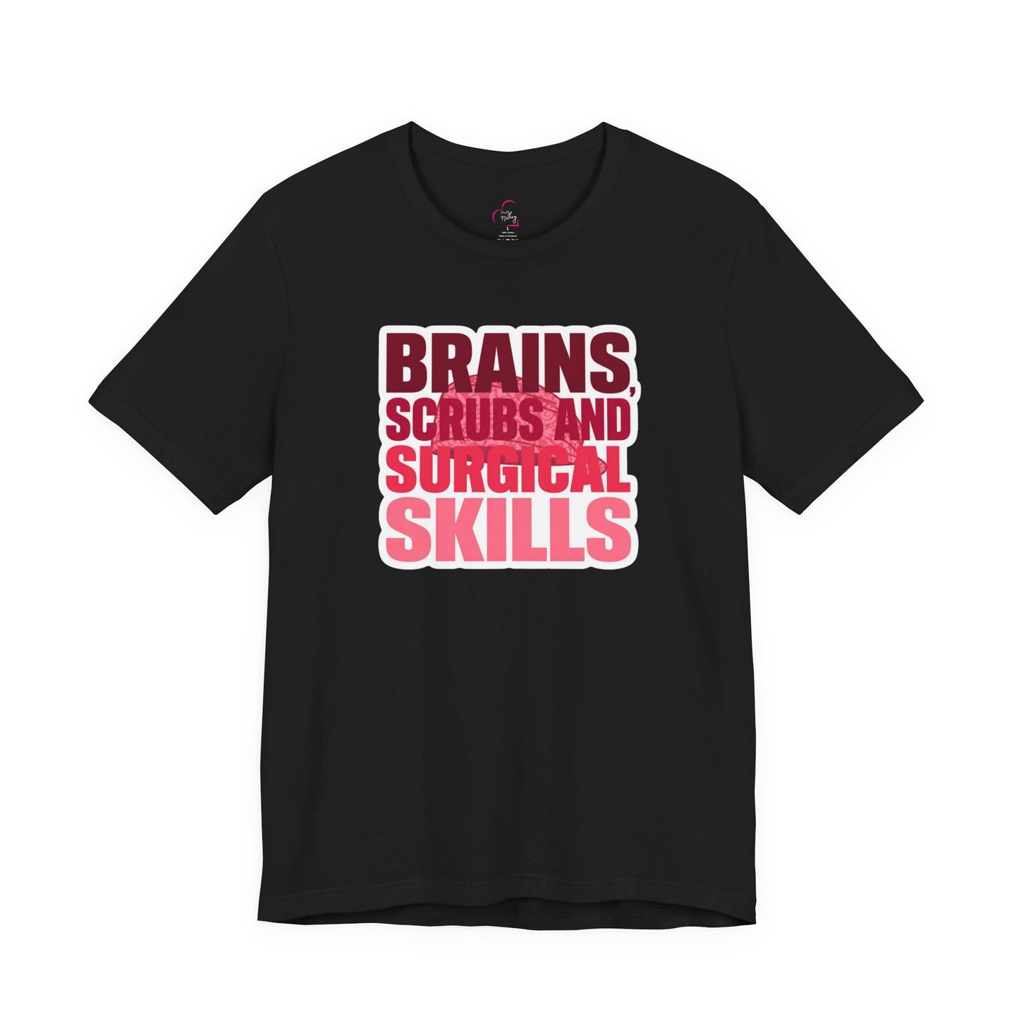 Brains, scrubs and surgical skills pink T-shirt