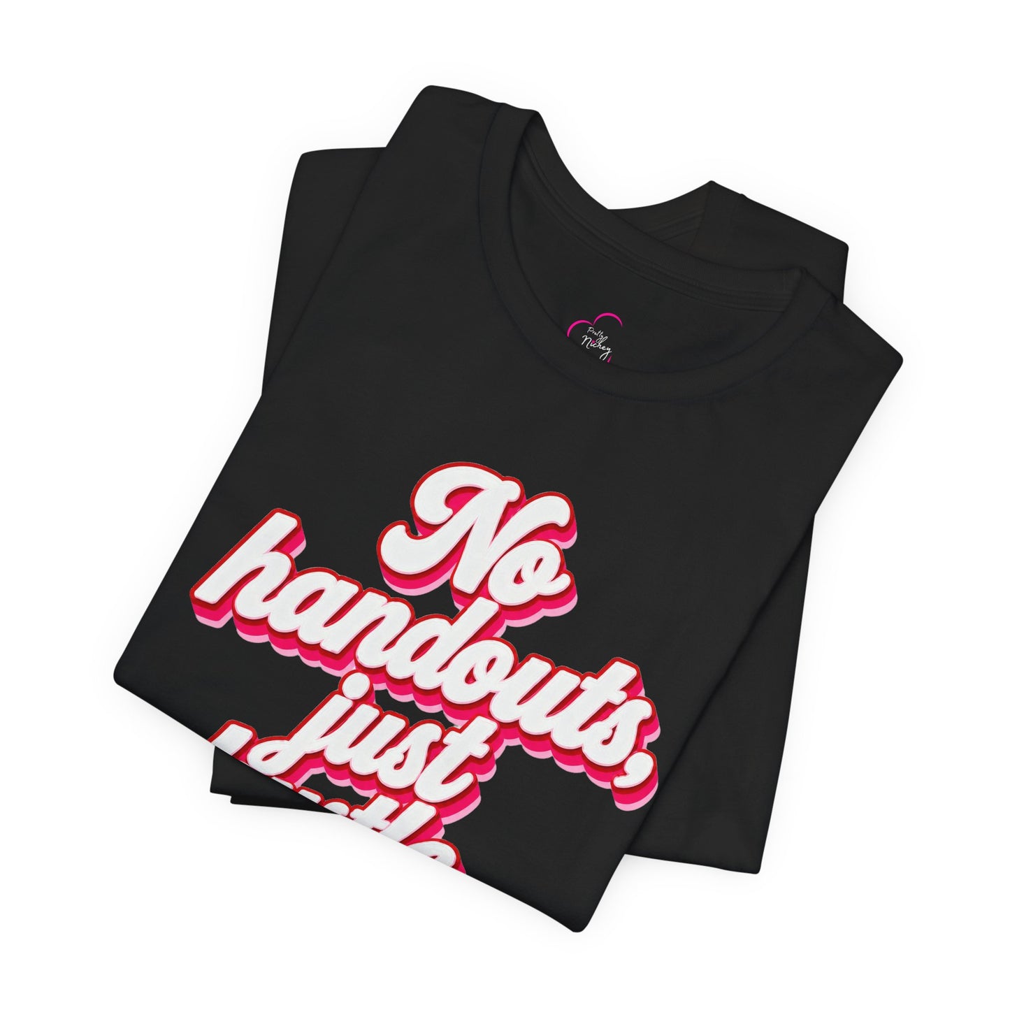 No handouts, just hustle. T-shirt