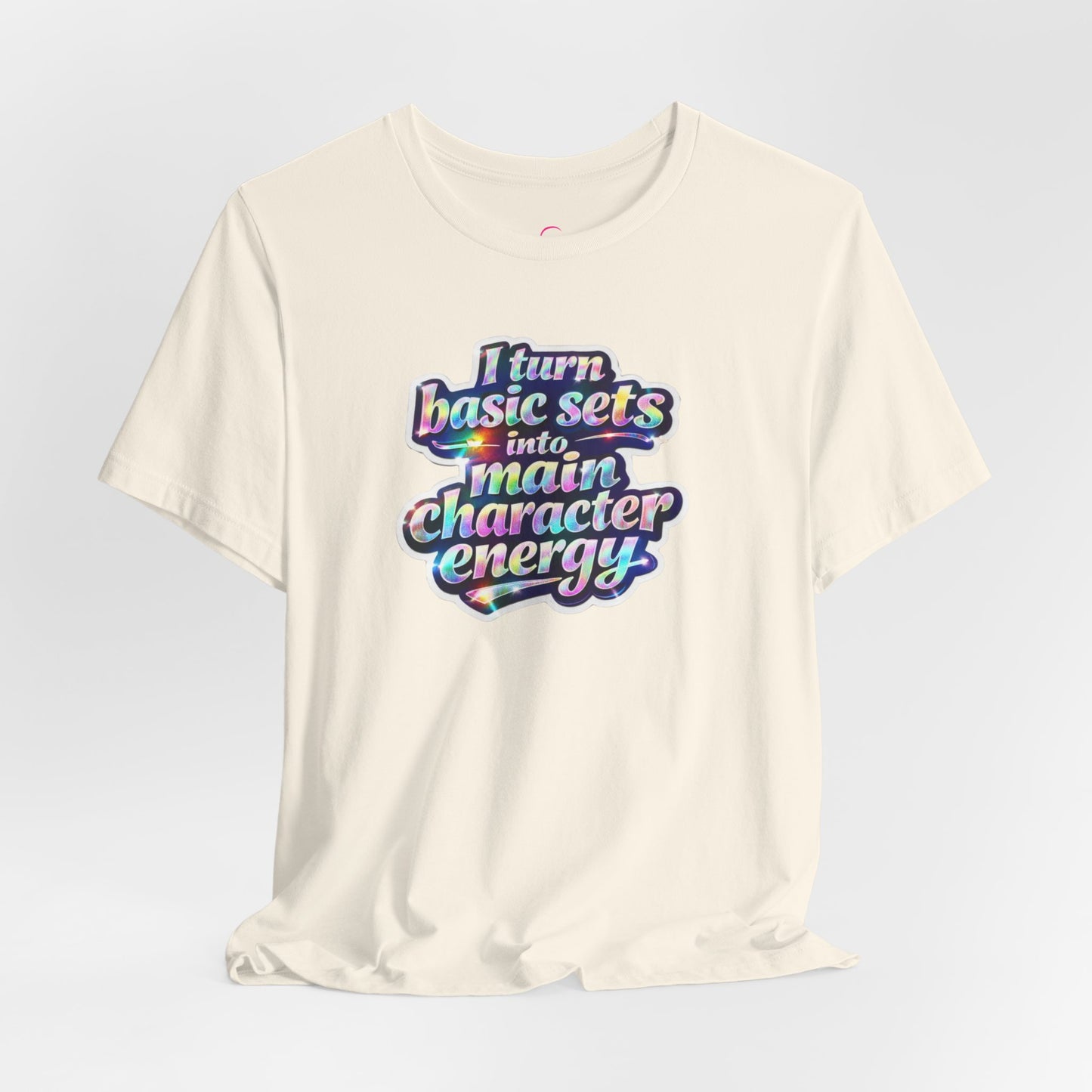 I turn basic sets into main character energy T-shirt