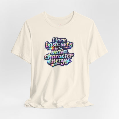 I turn basic sets into main character energy T-shirt