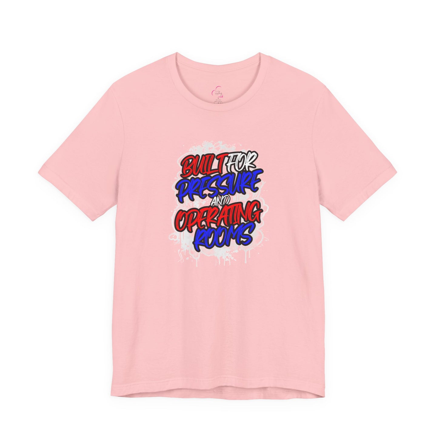 Built for pressure and operating rooms T-shirt