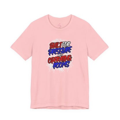 Built for pressure and operating rooms T-shirt
