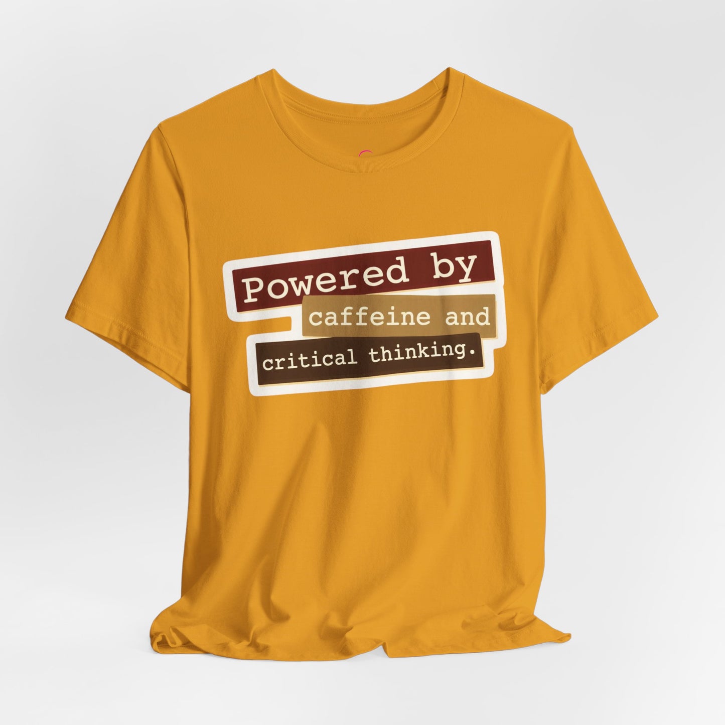 Powered by caffeine and critical thinking T-shirt