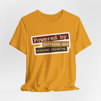 Powered by caffeine and critical thinking T-shirt