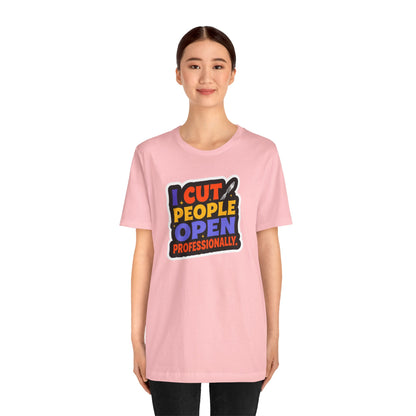 I cut people open professionally T-shirt