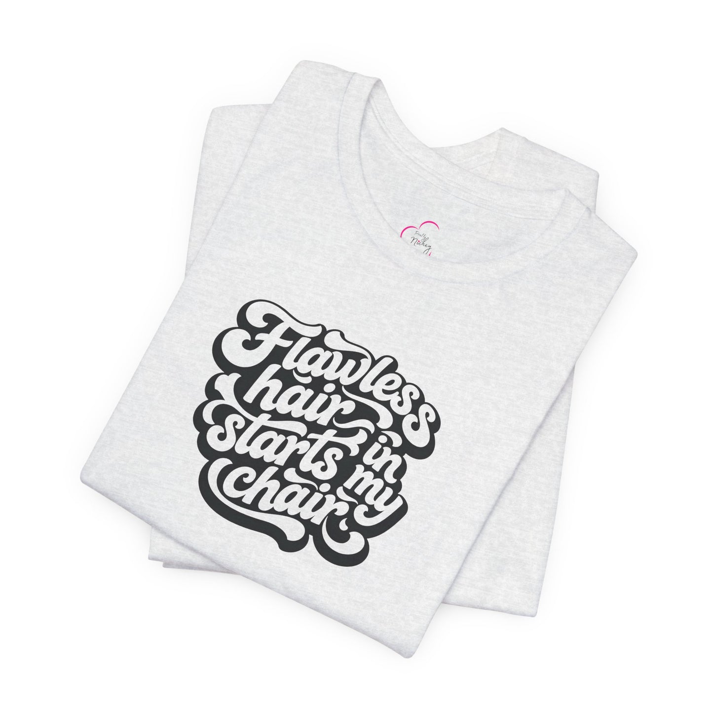 Flawless hair starts in my chair T-shirt