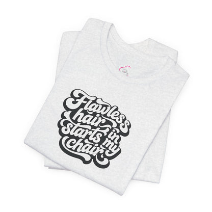 Flawless hair starts in my chair T-shirt