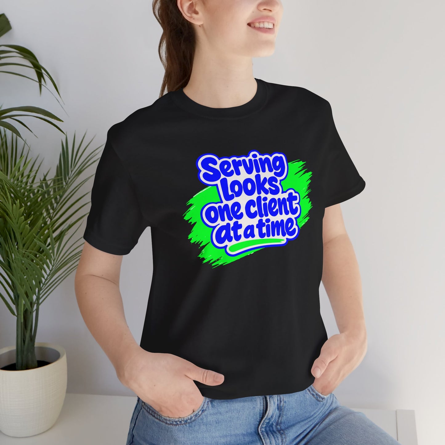 Serving looks one client at a time T-shirt