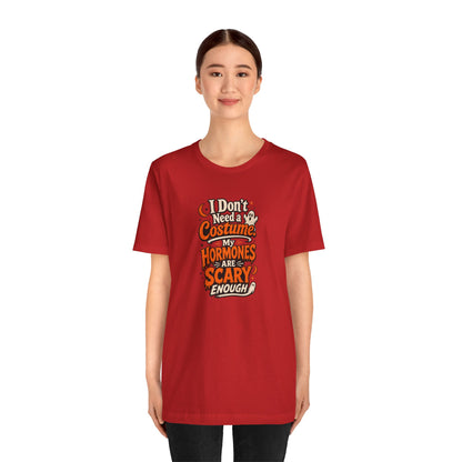 I don't need a costume. My hormones are scary enough T-shirt