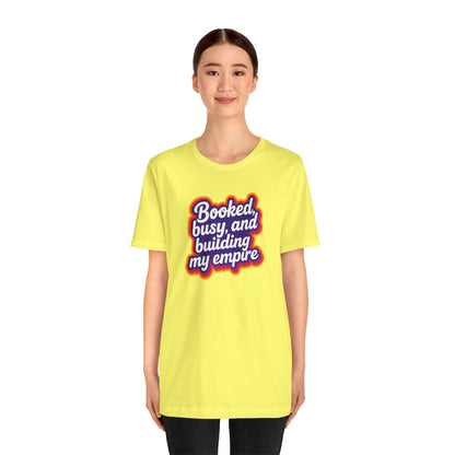 Booked, busy, and building my empire T-shirt