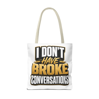 I don't have broke conversations Tote Bag