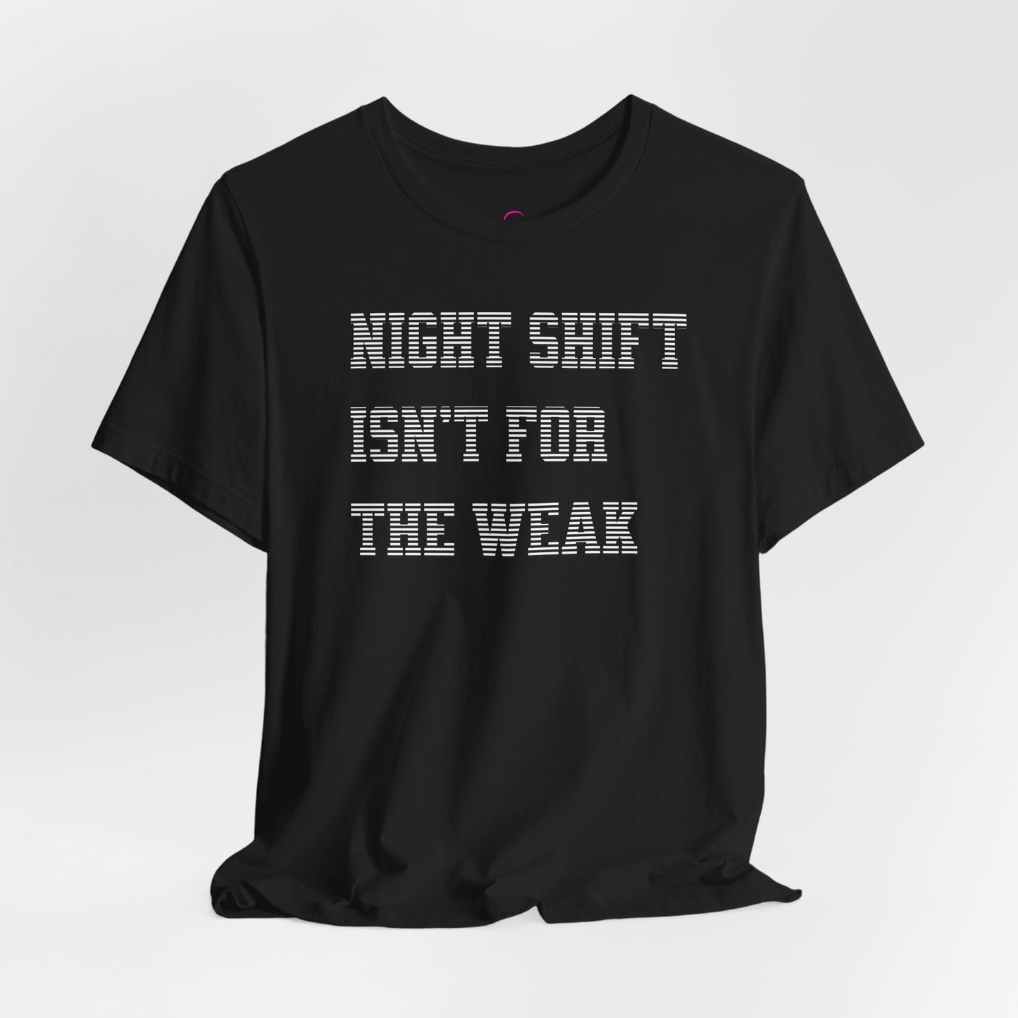 Night shift isn't for the weak T-shirt
