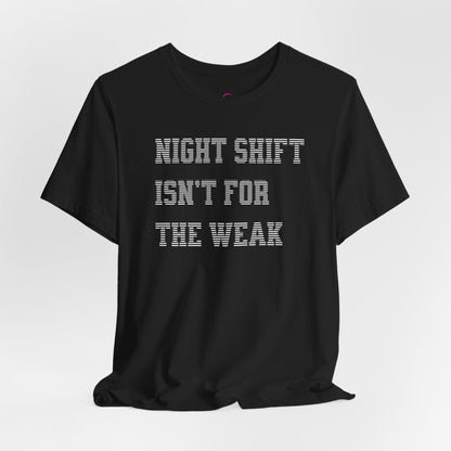 Night shift isn't for the weak T-shirt