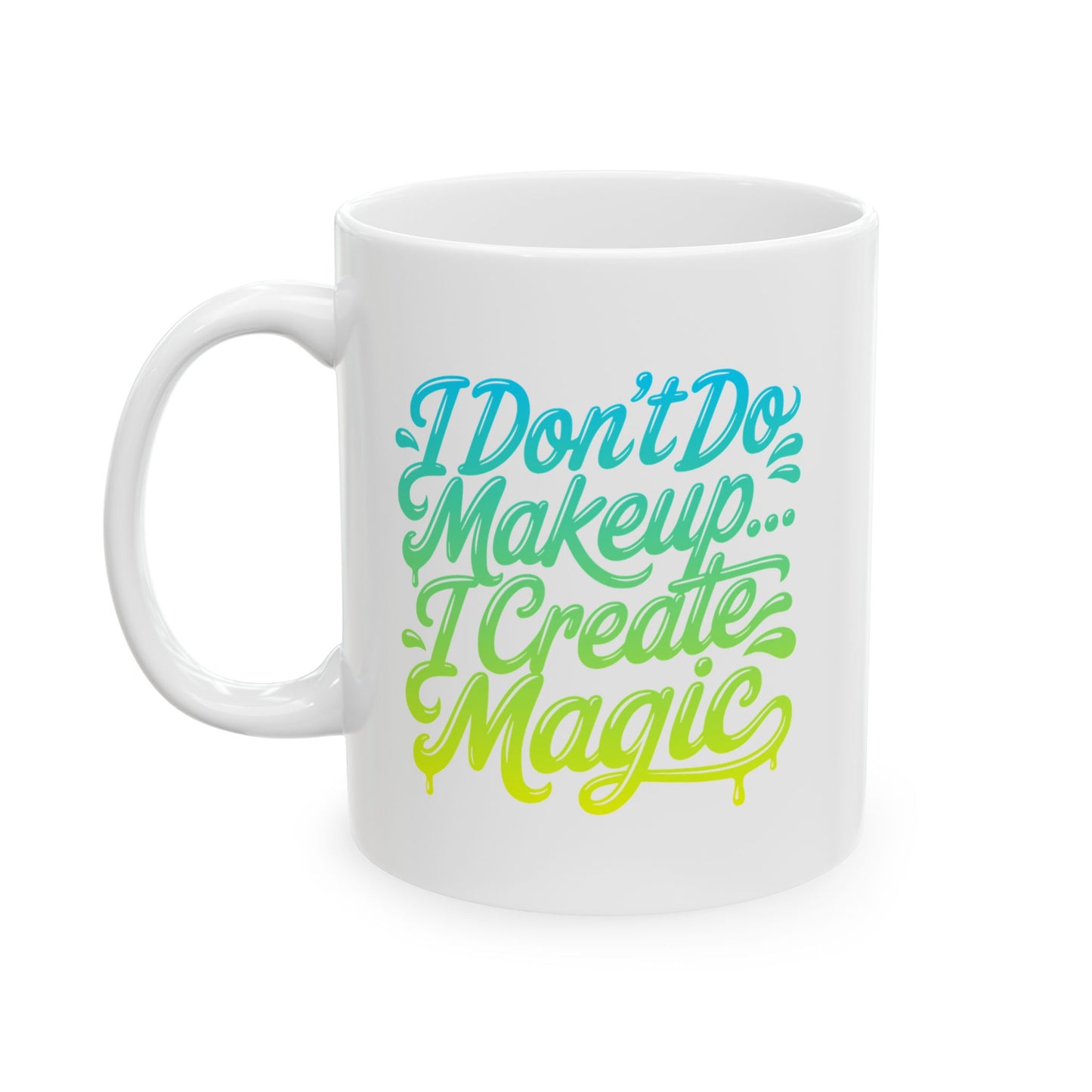 I don't do make up I create magic Mug