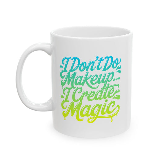 I don't do make up I create magic Mug