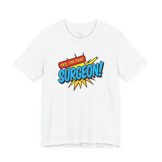 Yes, I'm that SURGEON T-shirt