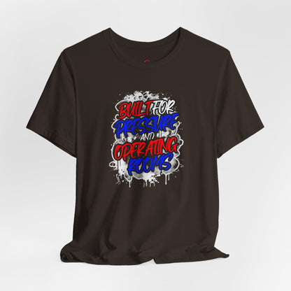 Built for pressure and operating rooms T-shirt