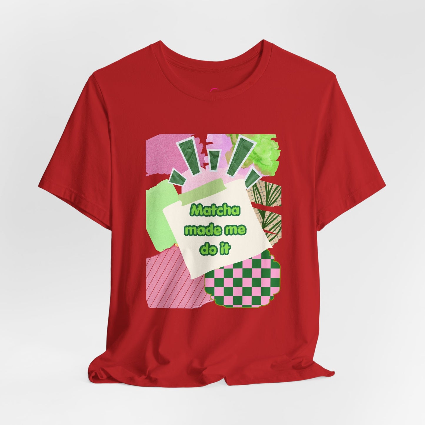 Matcha made me do it T-shirt