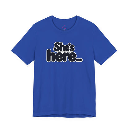 She's here T-shirt