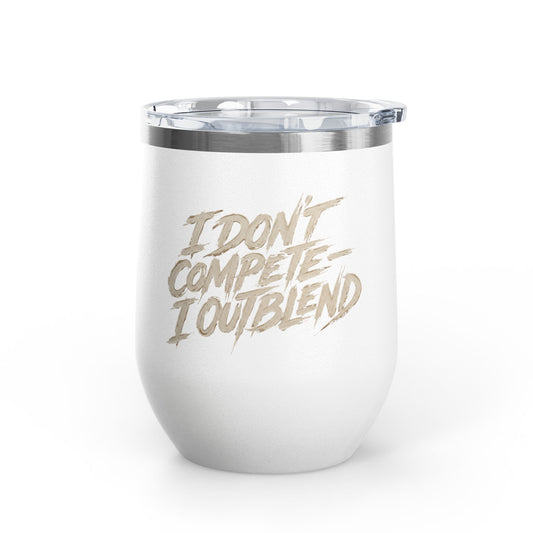 I don't compete I out blend Tumbler