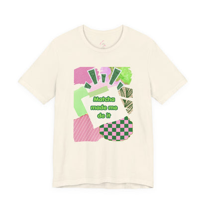 Matcha made me do it T-shirt