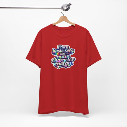 I turn basic sets into main character energy T-shirt
